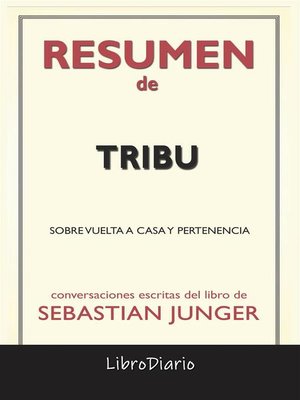 cover image of Tribu--Sobre Vuelta a Casa Y Pertenencia de Sebastian Junger--Conversaciones Escritas